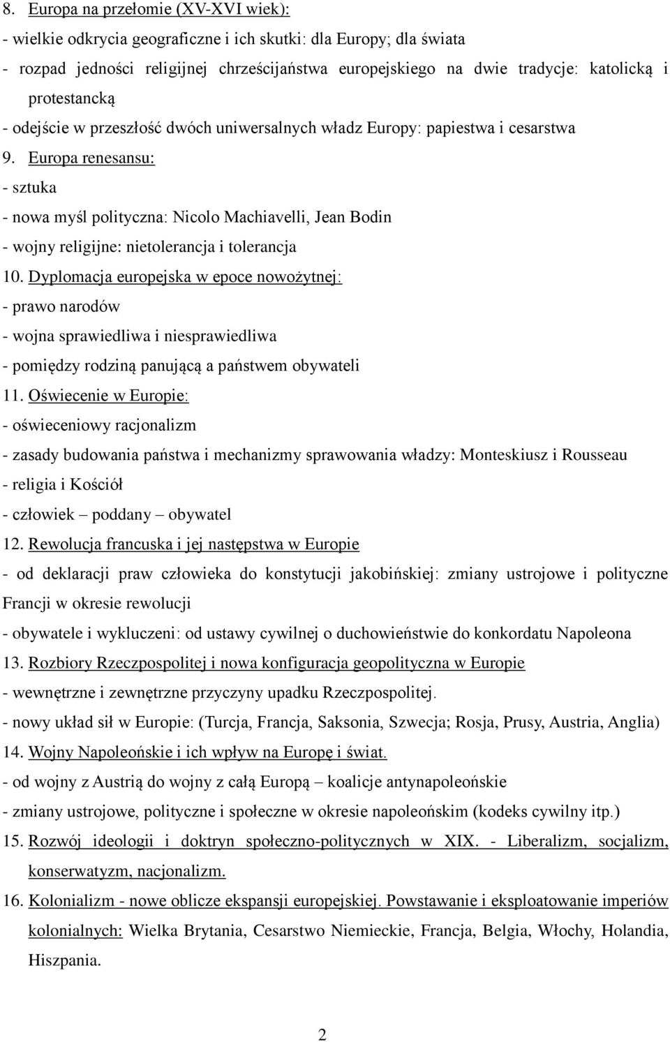 Europa renesansu: - nowa myśl polityczna: Nicolo Machiavelli, Jean Bodin - wojny religijne: nietolerancja i tolerancja 10.