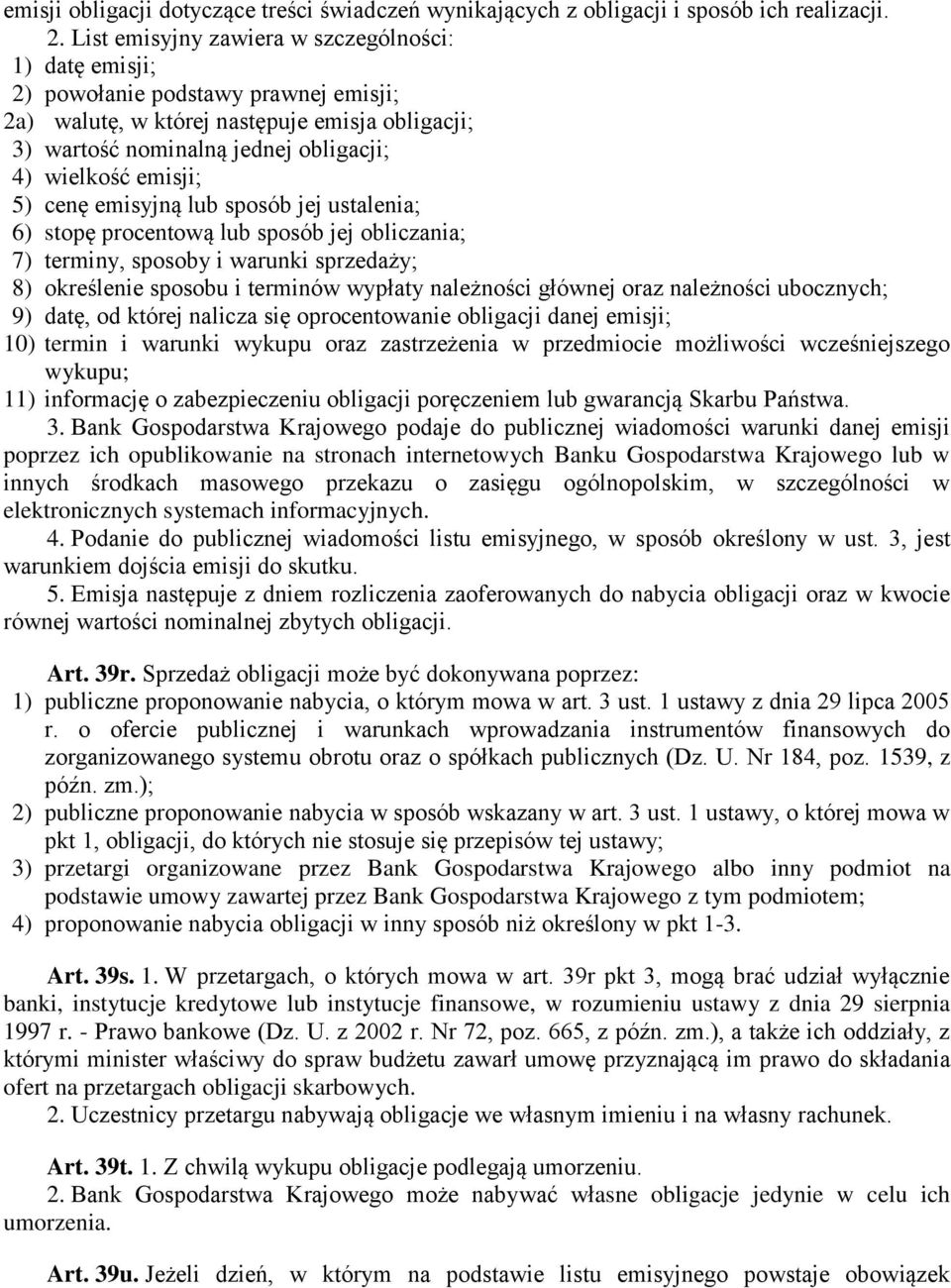 emisji; 5) cenę emisyjną lub sposób jej ustalenia; 6) stopę procentową lub sposób jej obliczania; 7) terminy, sposoby i warunki sprzedaży; 8) określenie sposobu i terminów wypłaty należności głównej