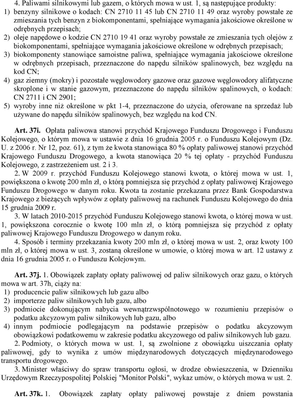 w odrębnych przepisach; 2) oleje napędowe o kodzie CN 2710 19 41 oraz wyroby powstałe ze zmieszania tych olejów z biokomponentami, spełniające wymagania jakościowe określone w odrębnych przepisach;