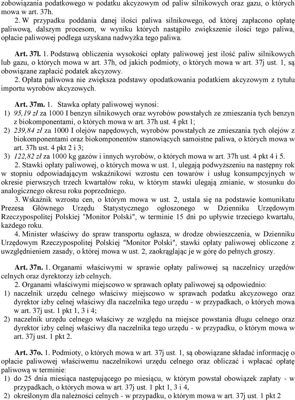 uzyskana nadwyżka tego paliwa. Art. 37l. 1. Podstawą obliczenia wysokości opłaty paliwowej jest ilość paliw silnikowych lub gazu, o których mowa w art. 37h, od jakich podmioty, o których mowa w art.