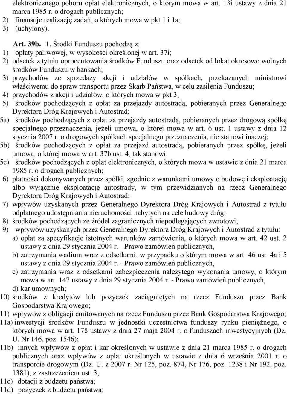 37i; 2) odsetek z tytułu oprocentowania środków Funduszu oraz odsetek od lokat okresowo wolnych środków Funduszu w bankach; 3) przychodów ze sprzedaży akcji i udziałów w spółkach, przekazanych