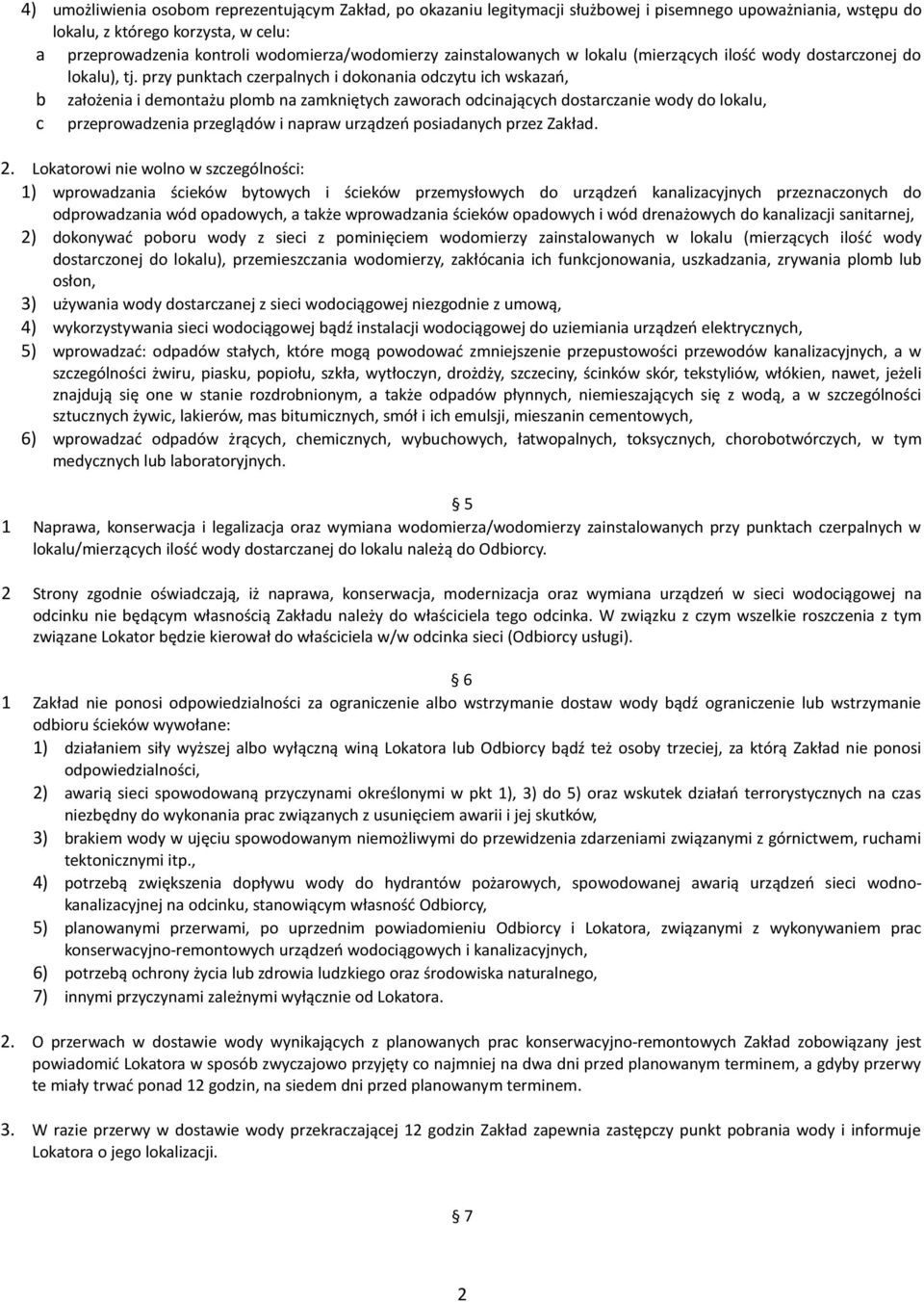 przy punktach czerpalnych i dokonania odczytu ich wskazań, b założenia i demontażu plomb na zamkniętych zaworach odcinających dostarczanie wody do lokalu, c przeprowadzenia przeglądów i napraw