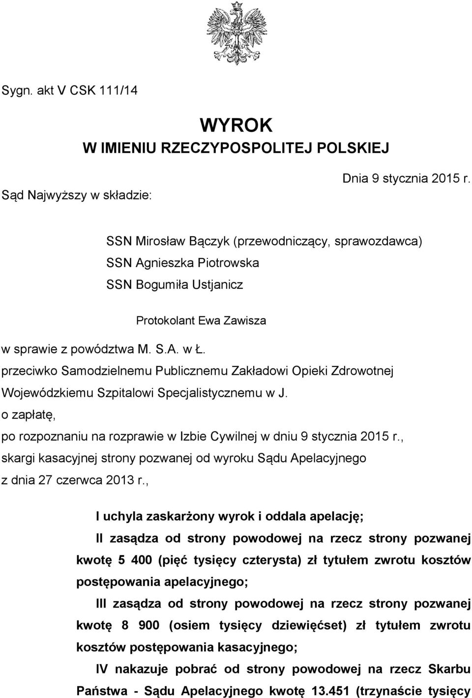 przeciwko Samodzielnemu Publicznemu Zakładowi Opieki Zdrowotnej Wojewódzkiemu Szpitalowi Specjalistycznemu w J. o zapłatę, po rozpoznaniu na rozprawie w Izbie Cywilnej w dniu 9 stycznia 2015 r.