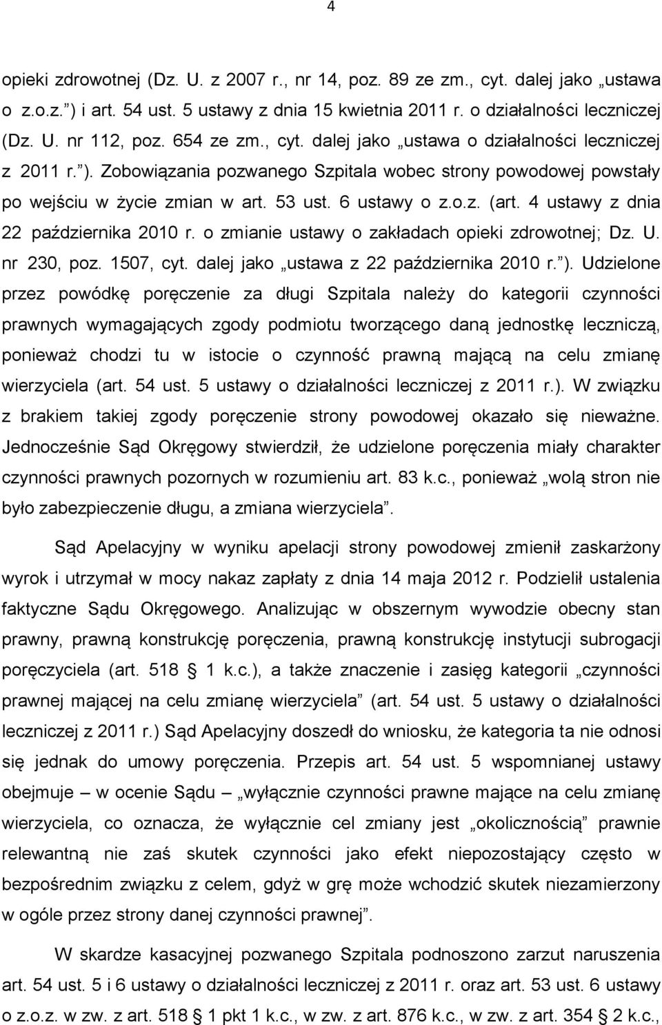 4 ustawy z dnia 22 października 2010 r. o zmianie ustawy o zakładach opieki zdrowotnej; Dz. U. nr 230, poz. 1507, cyt. dalej jako ustawa z 22 października 2010 r. ).