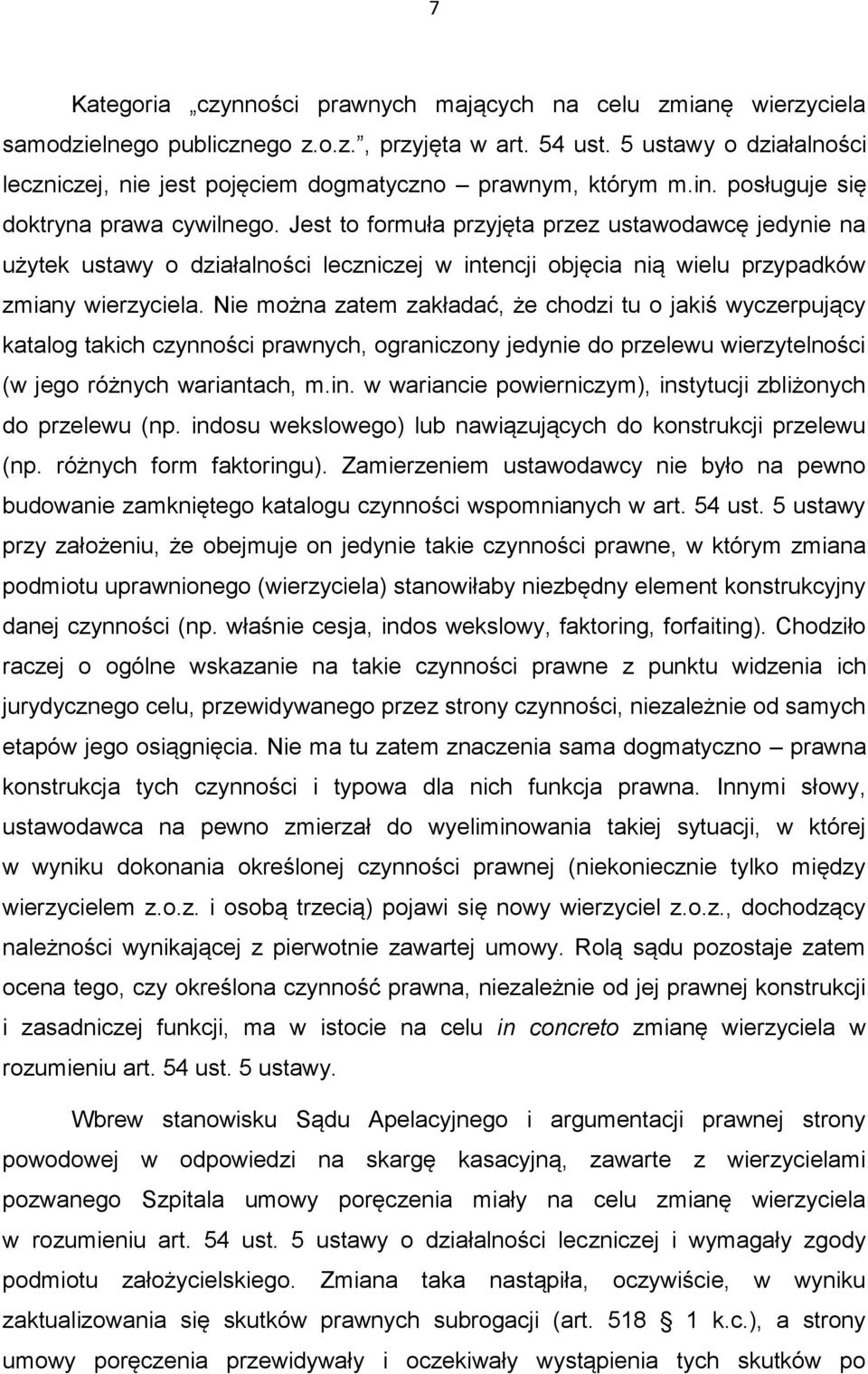 Jest to formuła przyjęta przez ustawodawcę jedynie na użytek ustawy o działalności leczniczej w intencji objęcia nią wielu przypadków zmiany wierzyciela.