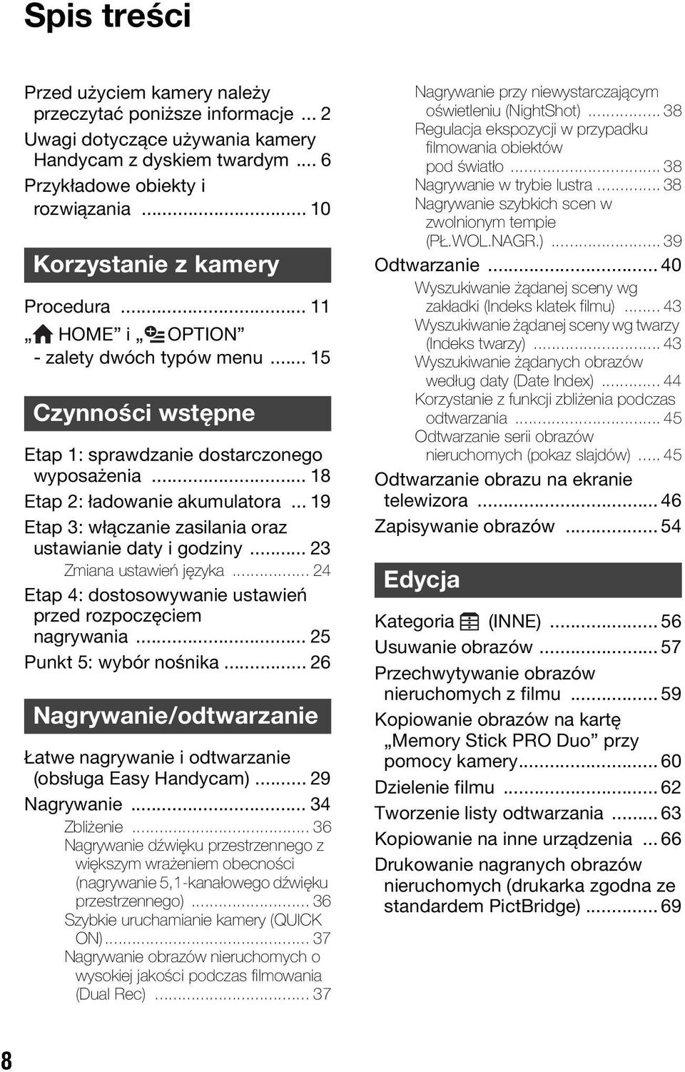 .. 19 Etap 3: włączanie zasilania oraz ustawianie daty i godziny... 23 Zmiana ustawień języka... 24 Etap 4: dostosowywanie ustawień przed rozpoczęciem nagrywania... 25 Punkt 5: wybór nośnika.