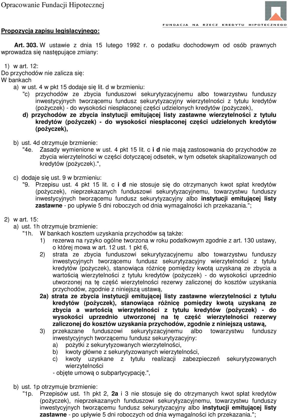 d w brzmieniu: "c) przychodów ze zbycia funduszowi sekurytyzacyjnemu albo towarzystwu funduszy inwestycyjnych tworzącemu fundusz sekurytyzacyjny wierzytelności z tytułu kredytów (pożyczek) - do