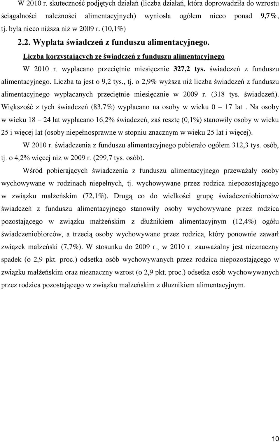 świadczeń z funduszu alimentacyjnego. Liczba ta jest o 9,2 tys., tj. o 2,9% wyższa niż liczba świadczeń z funduszu alimentacyjnego wypłacanych przeciętnie miesięcznie w 2009 r. (318 tys. świadczeń).