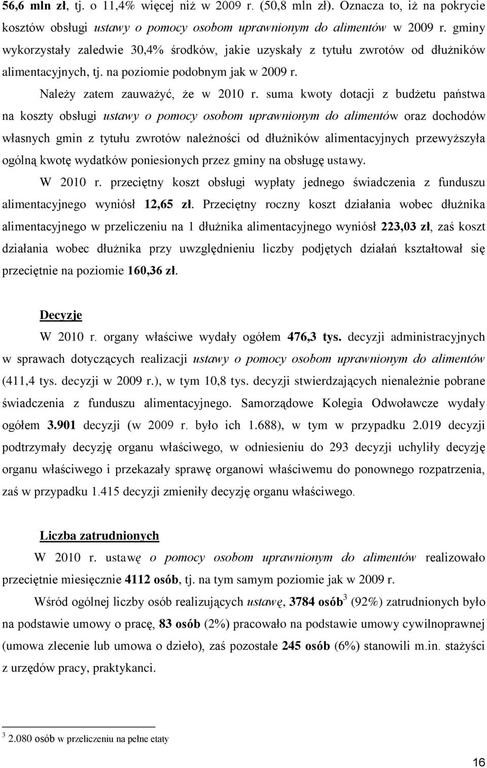 suma kwoty dotacji z budżetu państwa na koszty obsługi ustawy o pomocy osobom uprawnionym do alimentów oraz dochodów własnych gmin z tytułu zwrotów należności od dłużników alimentacyjnych