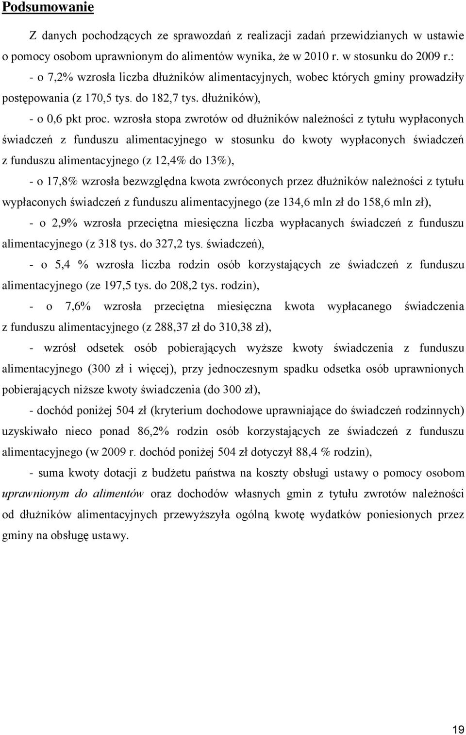 wzrosła stopa zwrotów od dłużników należności z tytułu wypłaconych świadczeń z funduszu alimentacyjnego w stosunku do kwoty wypłaconych świadczeń z funduszu alimentacyjnego (z 12,4% do 13%), - o