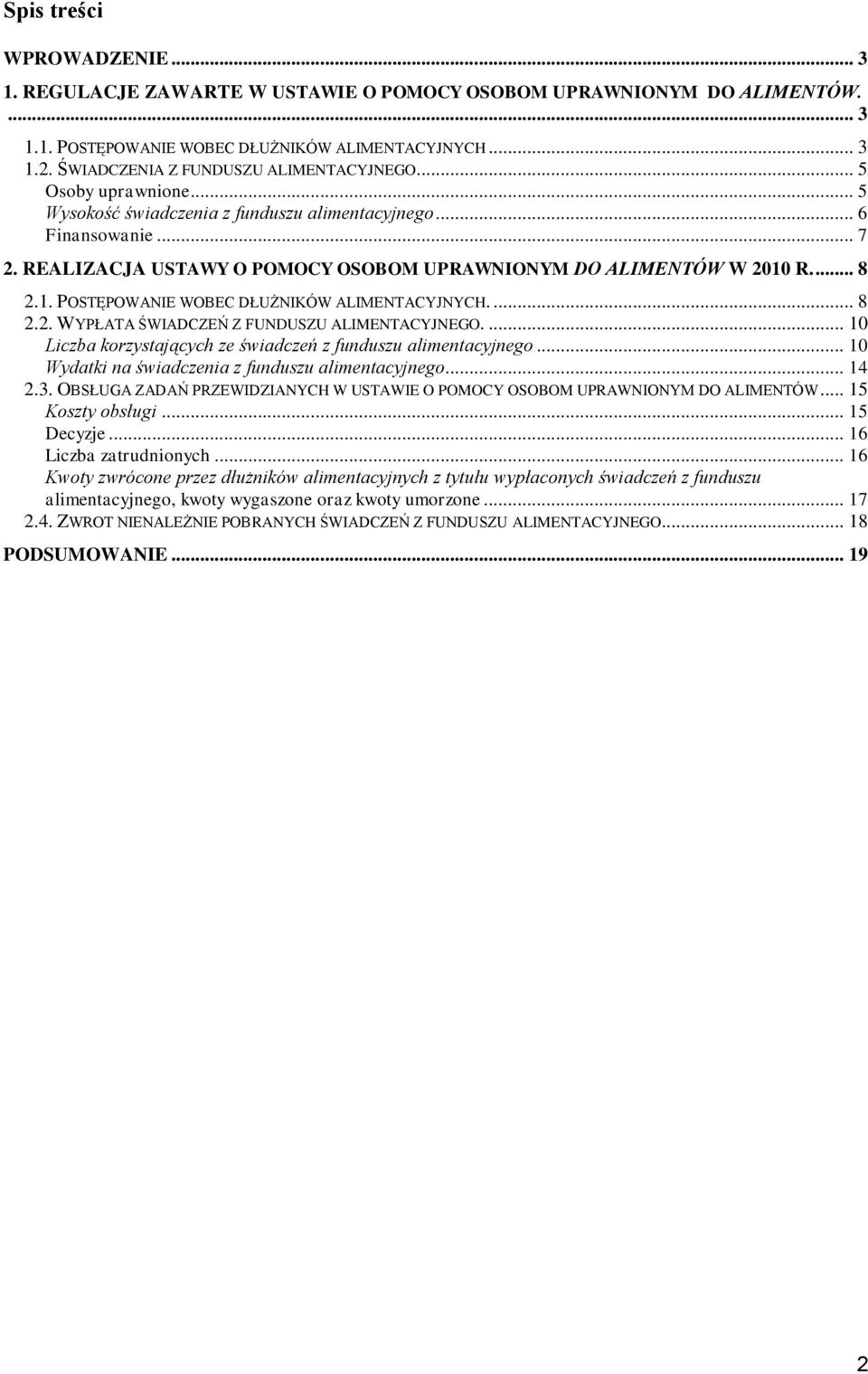 REALIZACJA USTAWY O POMOCY OSOBOM UPRAWNIONYM DO ALIMENTÓW W 2010 R.... 8 2.1. POSTĘPOWANIE WOBEC DŁUŻNIKÓW ALIMENTACYJNYCH.... 8 2.2. WYPŁATA ŚWIADCZEŃ Z FUNDUSZU ALIMENTACYJNEGO.