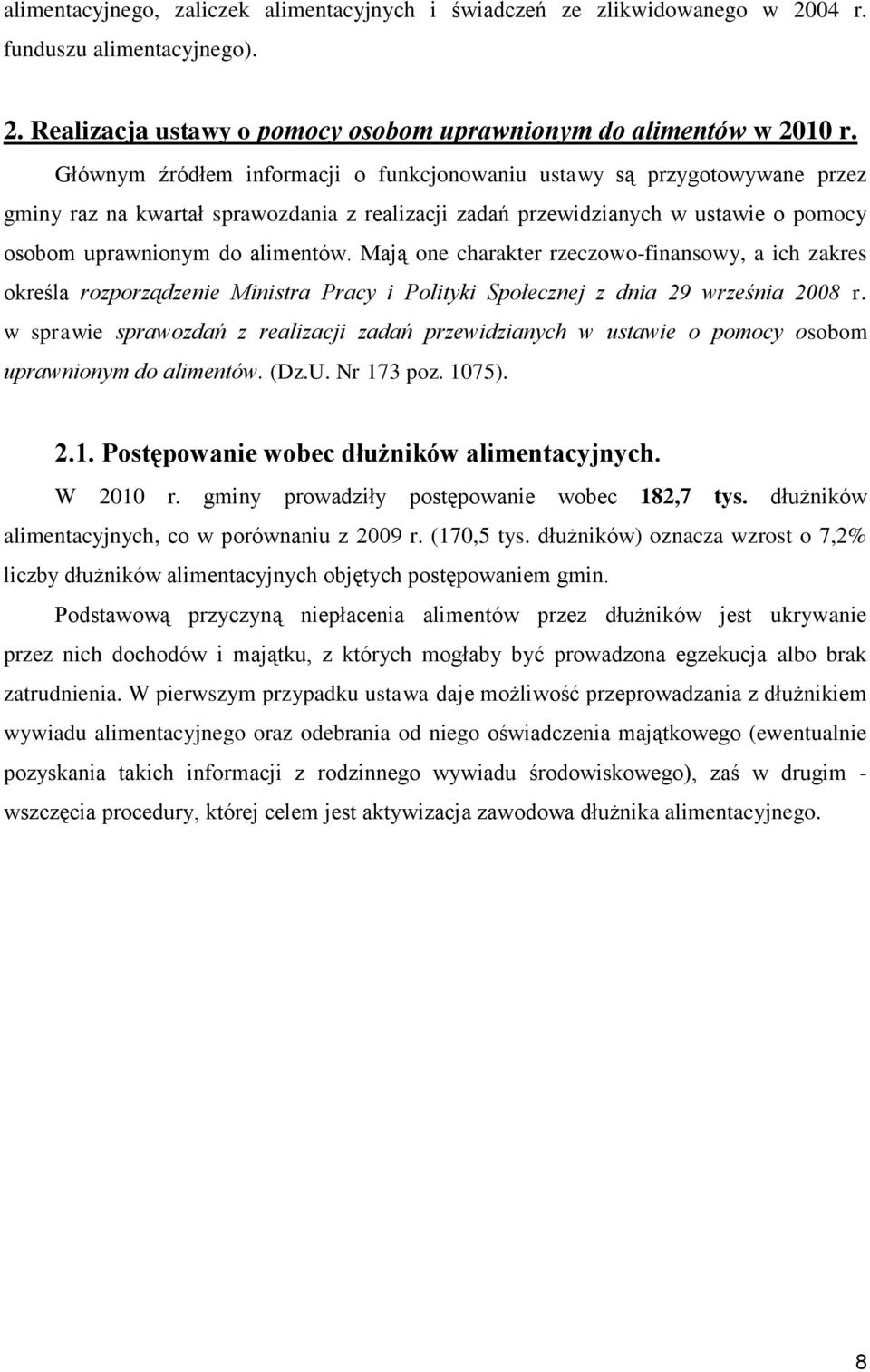 Mają one charakter rzeczowo-finansowy, a ich zakres określa rozporządzenie Ministra Pracy i Polityki Społecznej z dnia 29 września 2008 r.