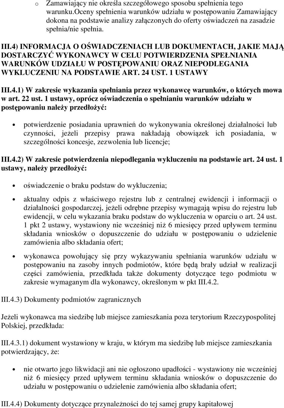 4) INFORMACJA O OŚWIADCZENIACH LUB DOKUMENTACH, JAKIE MAJĄ DOSTARCZYĆ WYKONAWCY W CELU POTWIERDZENIA SPEŁNIANIA WARUNKÓW UDZIAŁU W POSTĘPOWANIU ORAZ NIEPODLEGANIA WYKLUCZENIU NA PODSTAWIE ART. 24 UST.