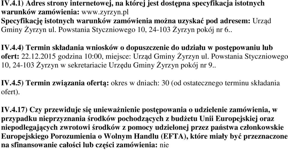 103 Żyrzyn pokój nr 6.. IV.4.4) Termin składania wniosków o dopuszczenie do udziału w postępowaniu lub ofert: 22.12.2015 godzina 10:00, miejsce: Urząd Gminy Żyrzyn ul.