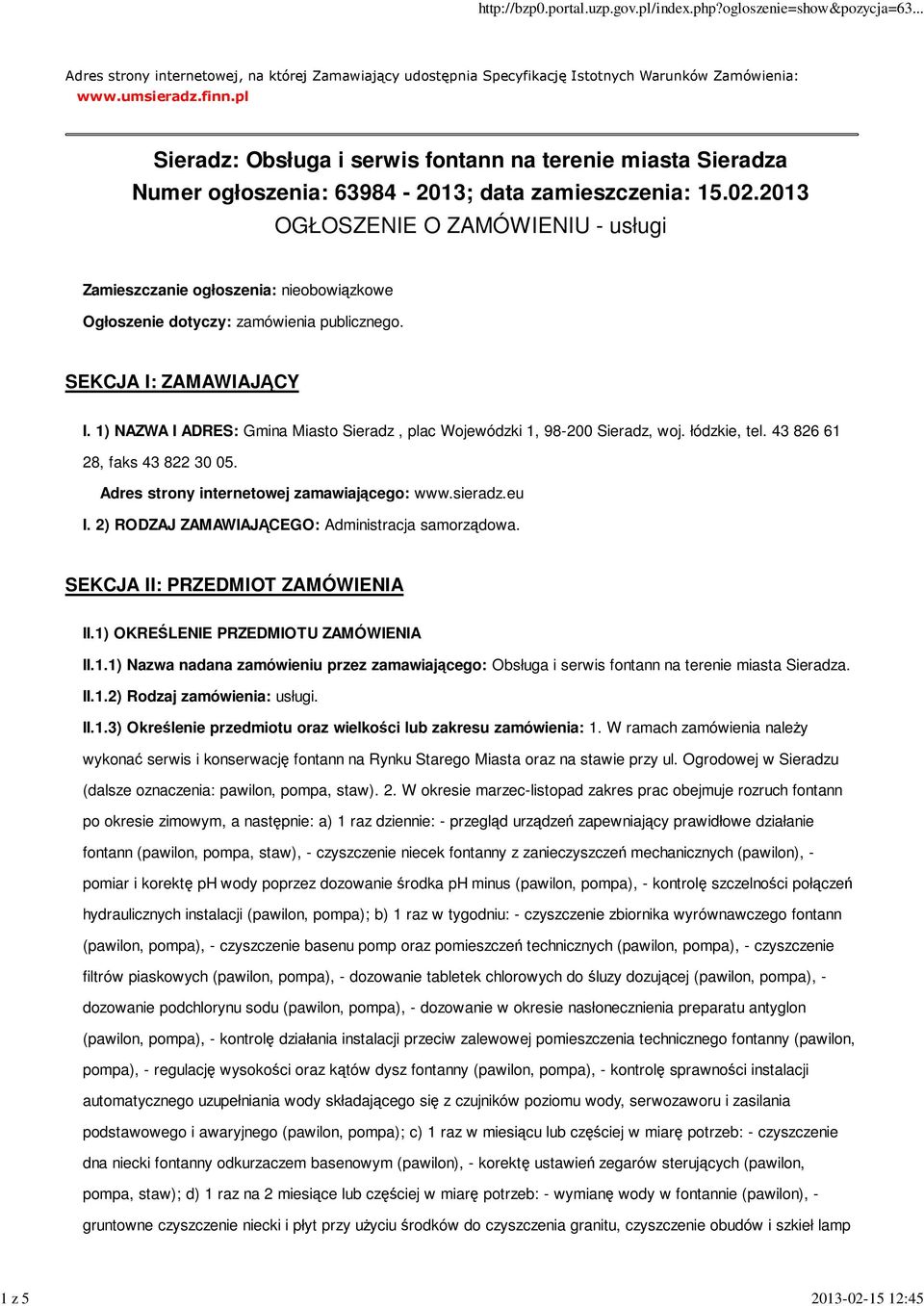 2013 OGŁOSZENIE O ZAMÓWIENIU - usługi Zamieszczanie ogłoszenia: nieobowiązkowe Ogłoszenie dotyczy: zamówienia publicznego. SEKCJA I: ZAMAWIAJĄCY I.