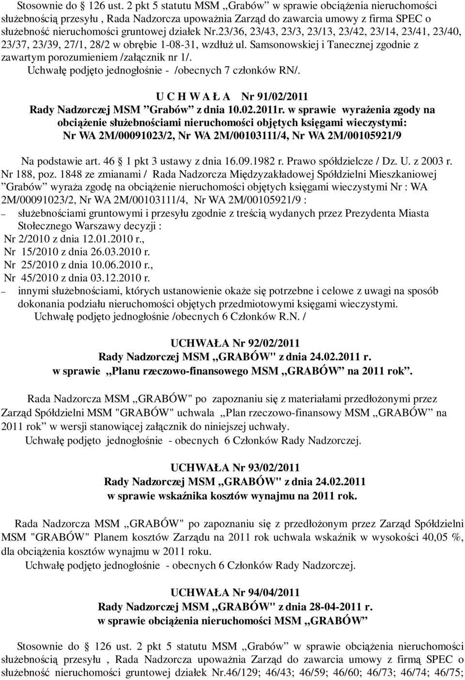 23/36, 23/43, 23/3, 23/13, 23/42, 23/14, 23/41, 23/40, 23/37, 23/39, 27/1, 28/2 w obrębie 1-08-31, wzdłuż ul. Samsonowskiej i Tanecznej zgodnie z zawartym porozumieniem /załącznik nr 1/.