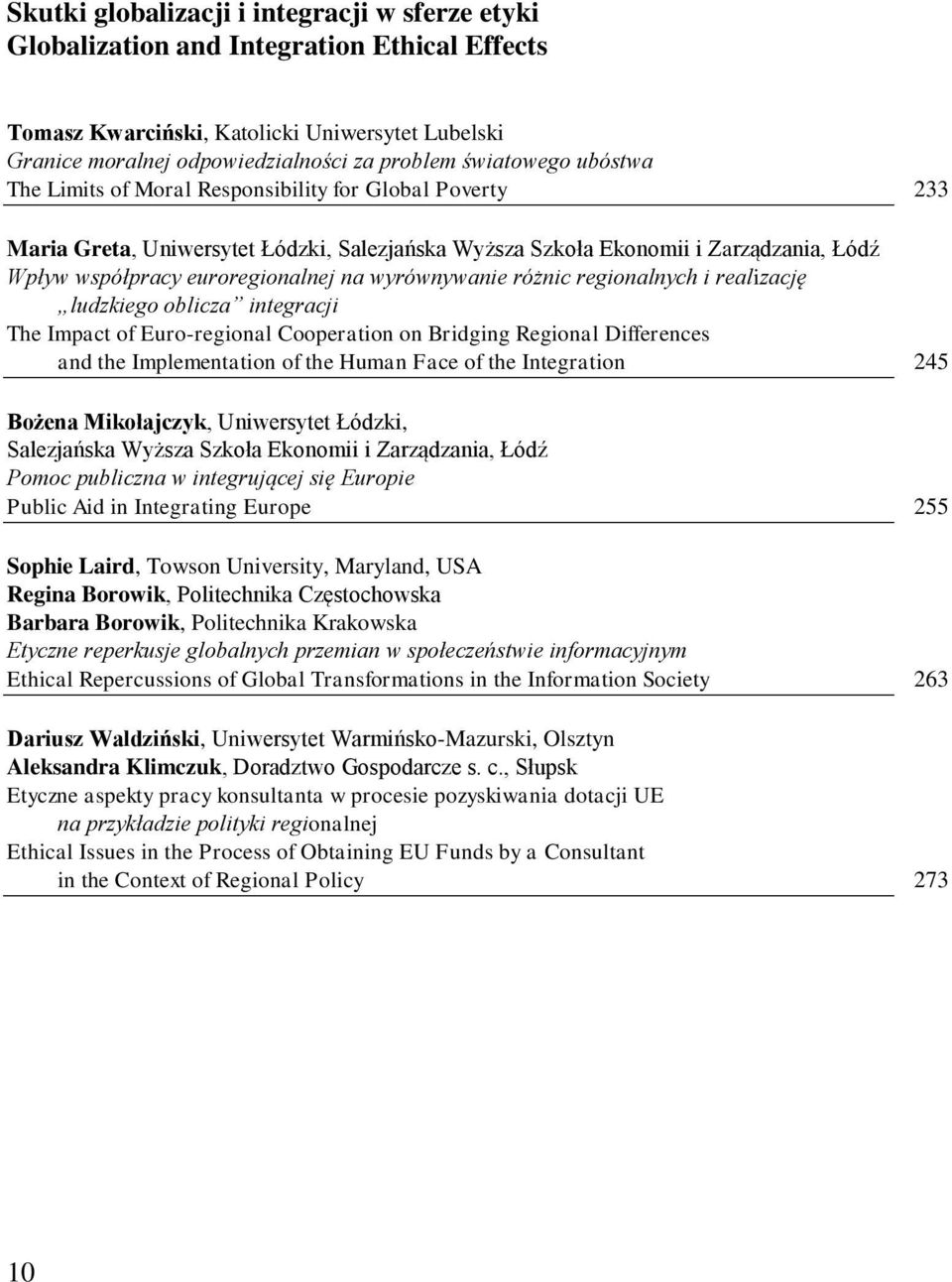 na wyrównywanie różnic regionalnych i realizację ludzkiego oblicza integracji The Impact of Euro-regional Cooperation on Bridging Regional Differences and the Implementation of the Human Face of the