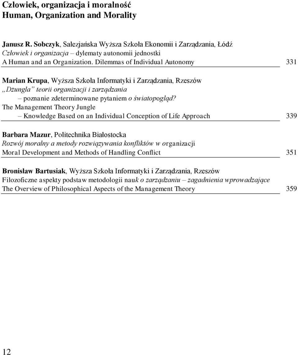 Dilemmas of Individual Autonomy 331 Marian Krupa, Wyższa Szkoła Informatyki i Zarządzania, Rzeszów Dżungla teorii organizacji i zarządzania poznanie zdeterminowane pytaniem o światopogląd?