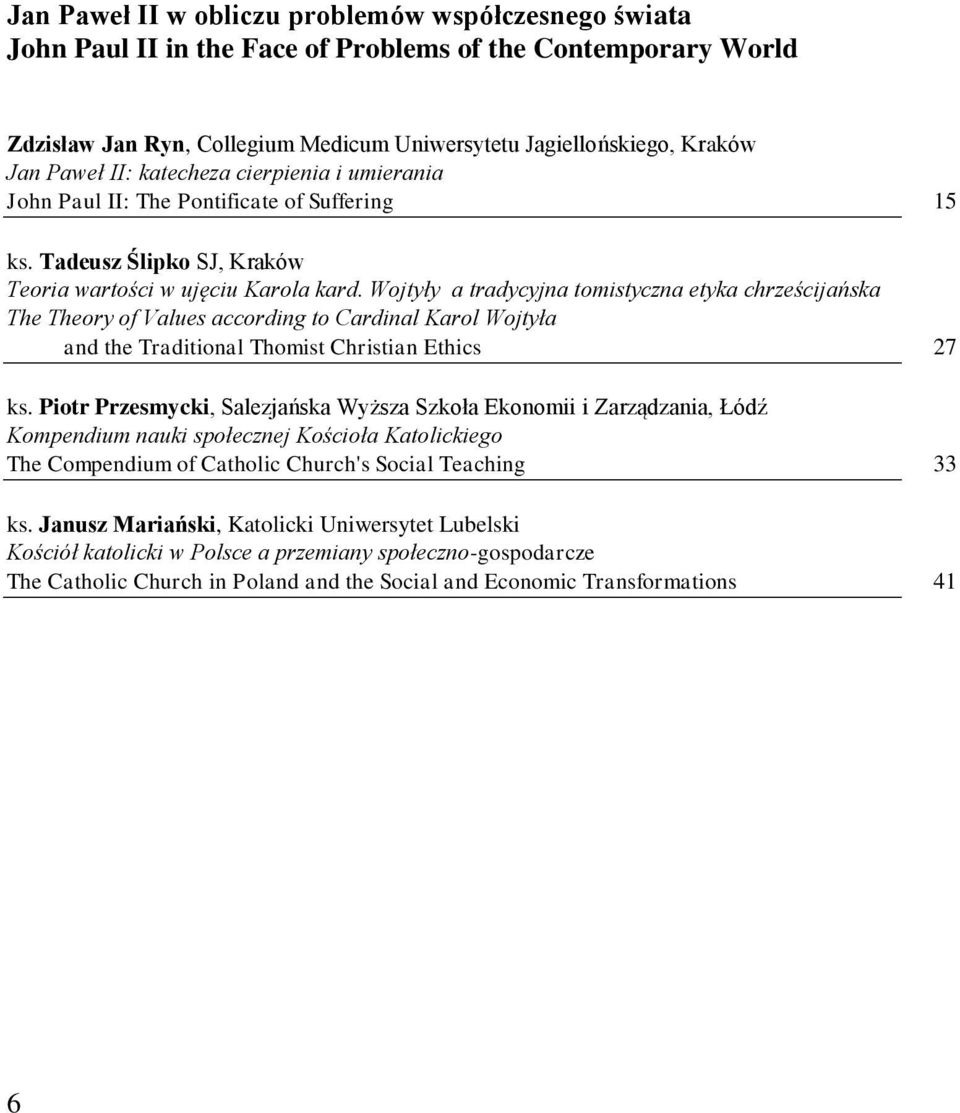 Wojtyły a tradycyjna tomistyczna etyka chrześcijańska The Theory of Values according to Cardinal Karol Wojtyła and the Traditional Thomist Christian Ethics 27 ks.