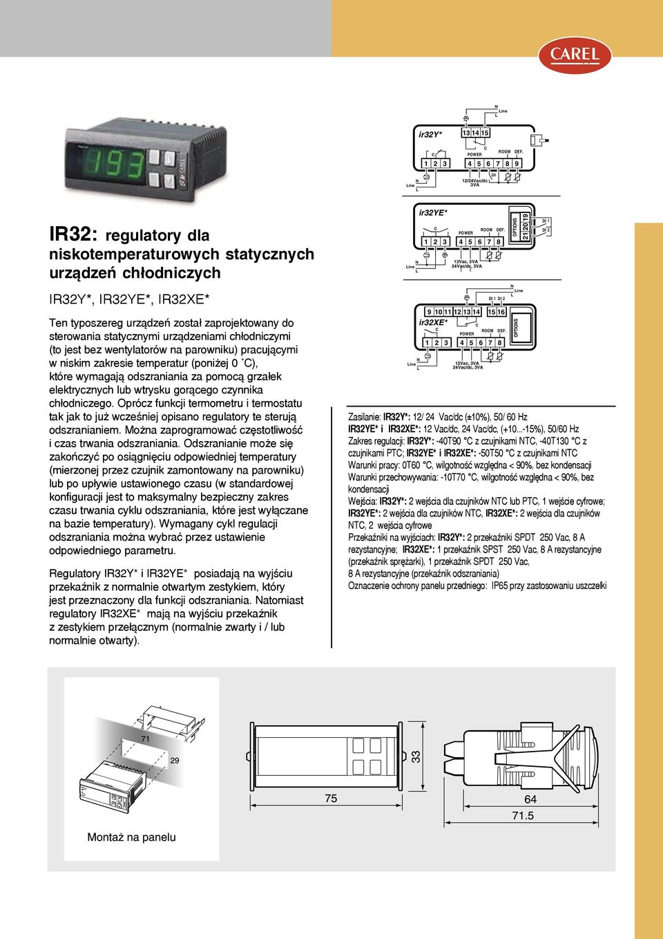 elektrycznych lub wtrysku gorącego czynnika chłodniczego. Oprócz funkcji termometru i termostatu tak jak to już wcześniej opisano regulatory te sterują odszranianiem.