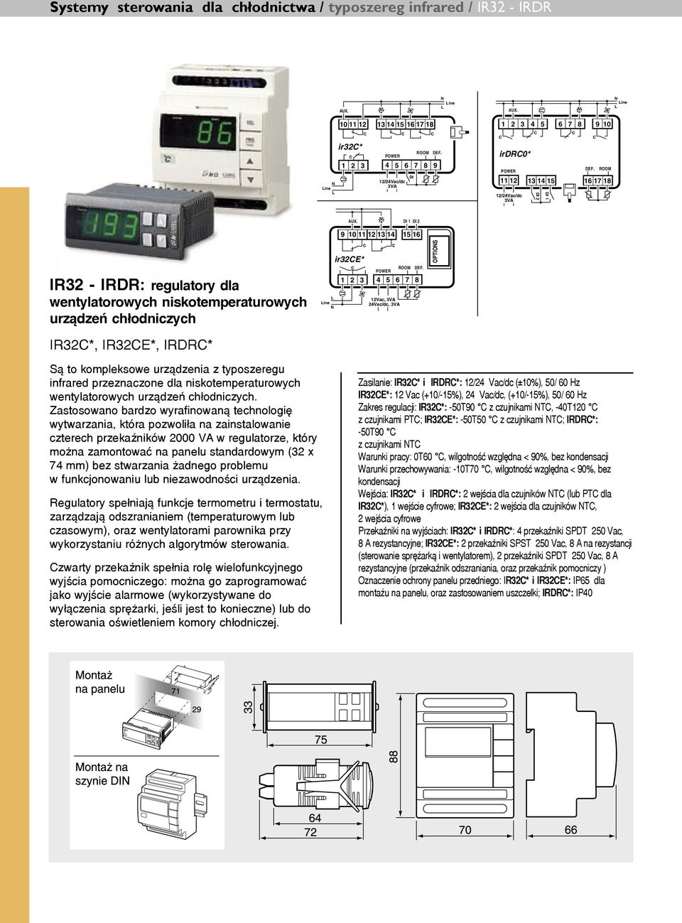 IR32 - IRDR: regulatory dla wentylatorowych niskotemperaturowych urządzeń chłodniczych IR32*, IR32E*, IRDR* ine 9 10 11 12 13 14 15 16 ir32e* 4 5 6 7 8 12Vac, 3VA 24Vac/dc, 3VA OPTIOS Są to