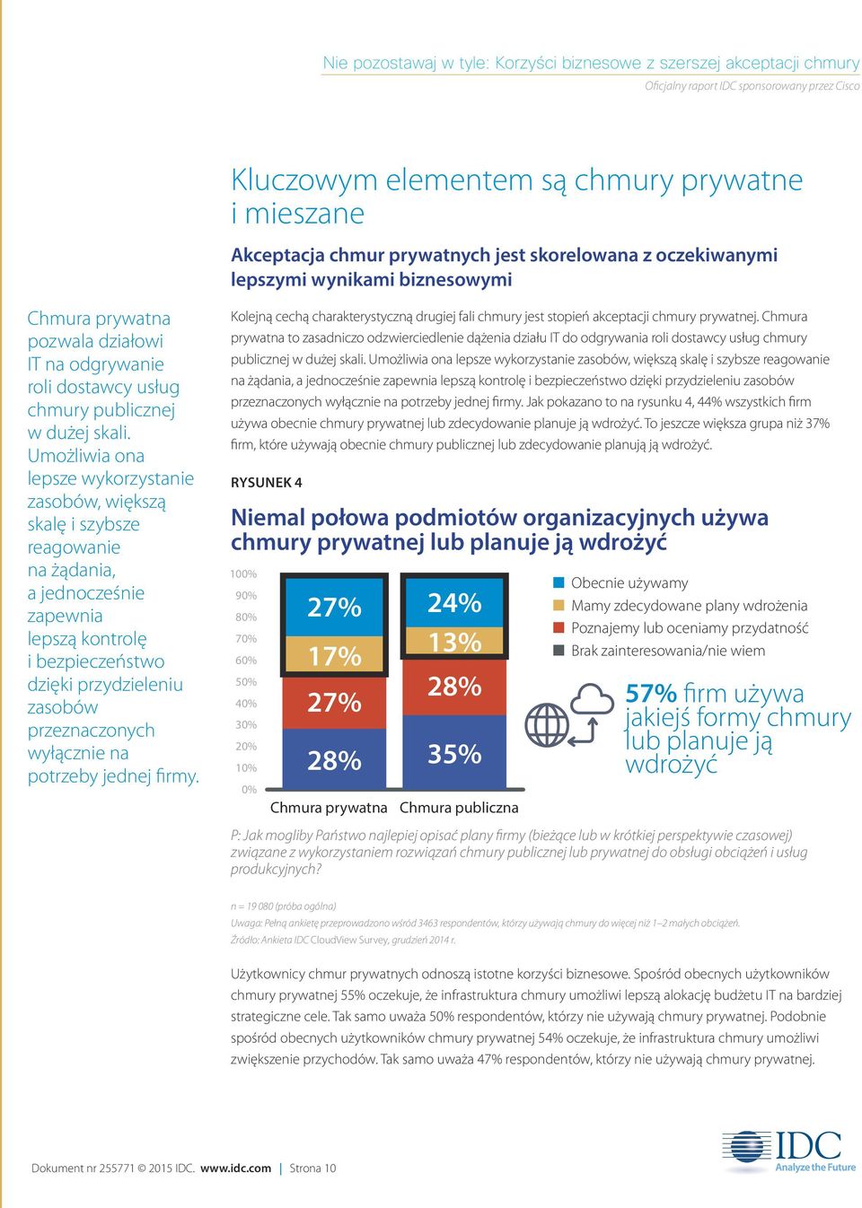 Umożliwia ona lepsze wykorzystanie zasobów, większą skalę i szybsze reagowanie na żądania, a jednocześnie zapewnia lepszą kontrolę i bezpieczeństwo dzięki przydzieleniu zasobów przeznaczonych