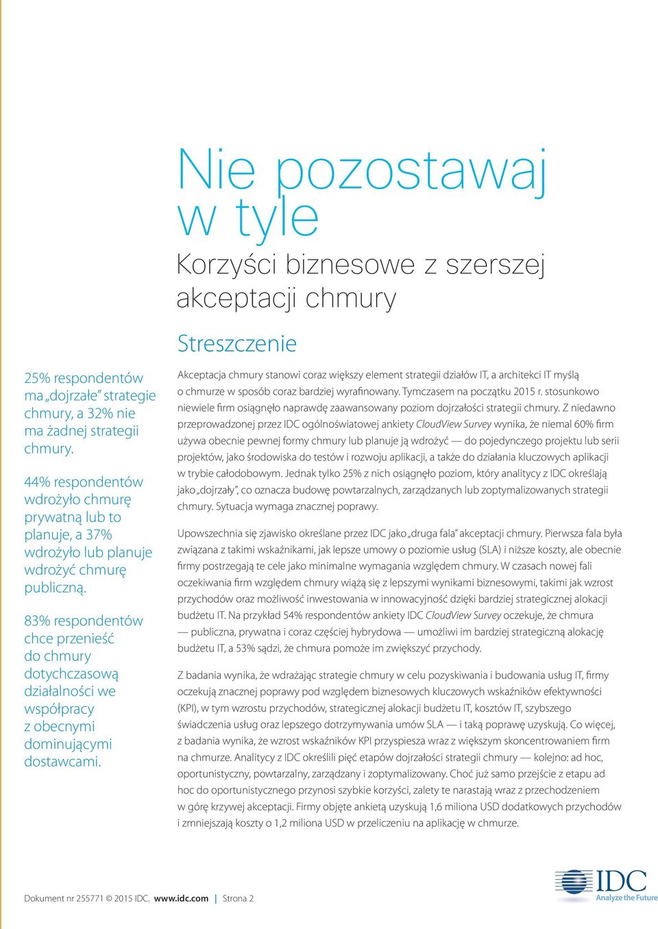 83% respondentów chce przenieść do chmury dotychczasową działalności we współpracy z obecnymi dominującymi dostawcami.