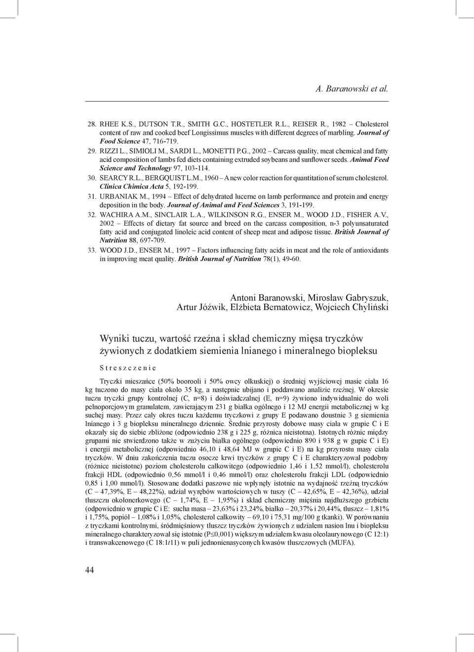 , 2002 Carcass quality, meat chemical and fatty acid composition of lambs fed diets containing extruded soybeans and sunflower seeds. Animal Feed Science and Technology 97, 103-114. SEARCY R.L.