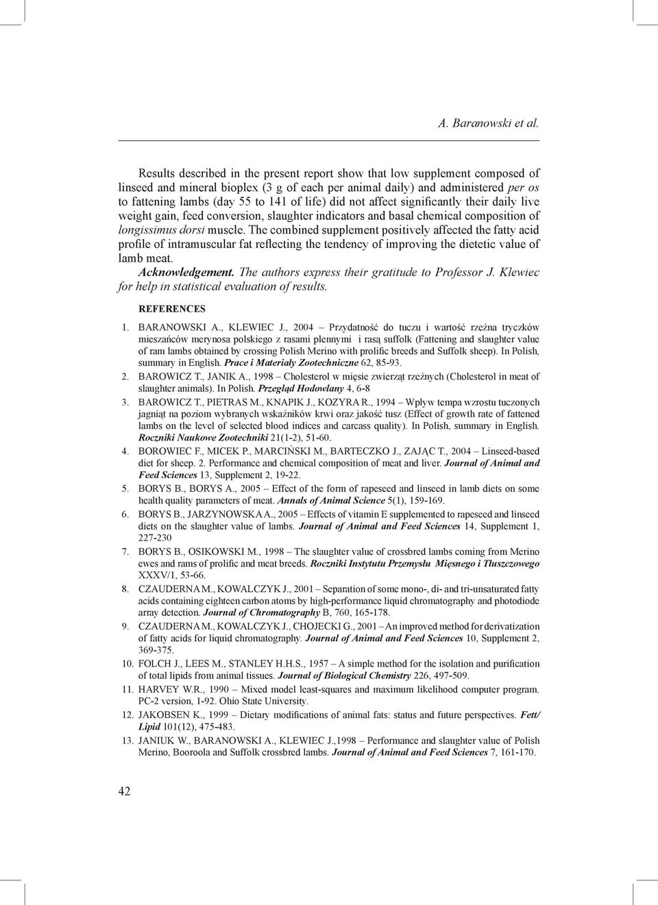 life) did not affect significantly their daily live weight gain, feed conversion, slaughter indicators and basal chemical composition of longissimus dorsi muscle.