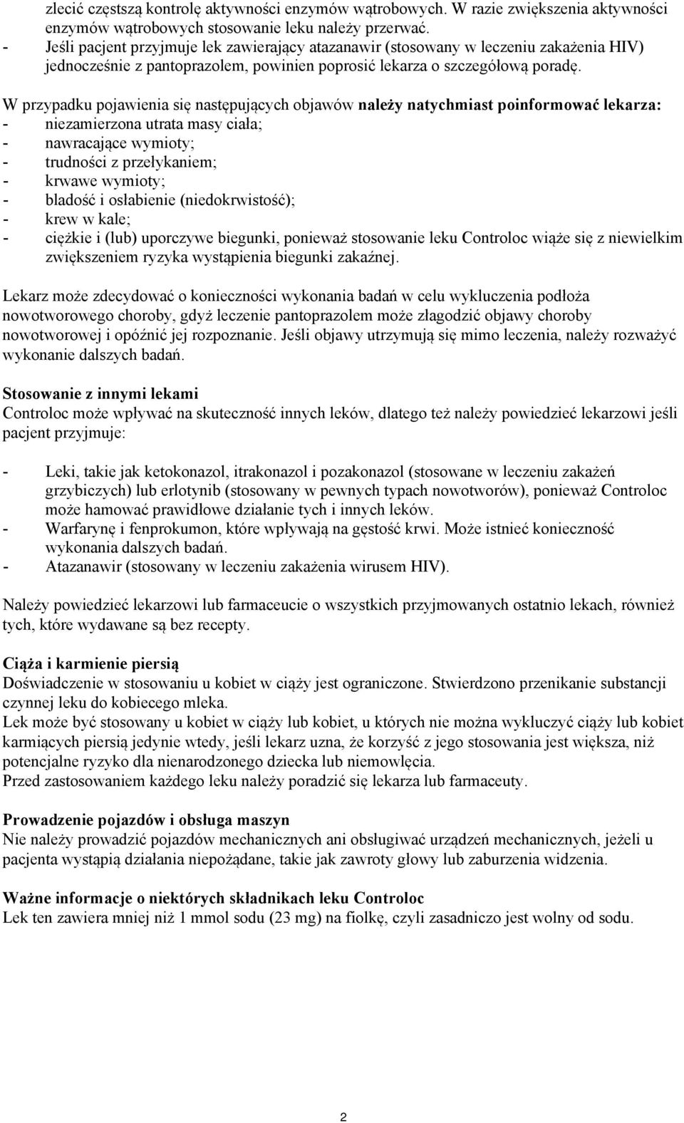 W przypadku pojawienia się następujących objawów należy natychmiast poinformować lekarza: - niezamierzona utrata masy ciała; - nawracające wymioty; - trudności z przełykaniem; - krwawe wymioty; -