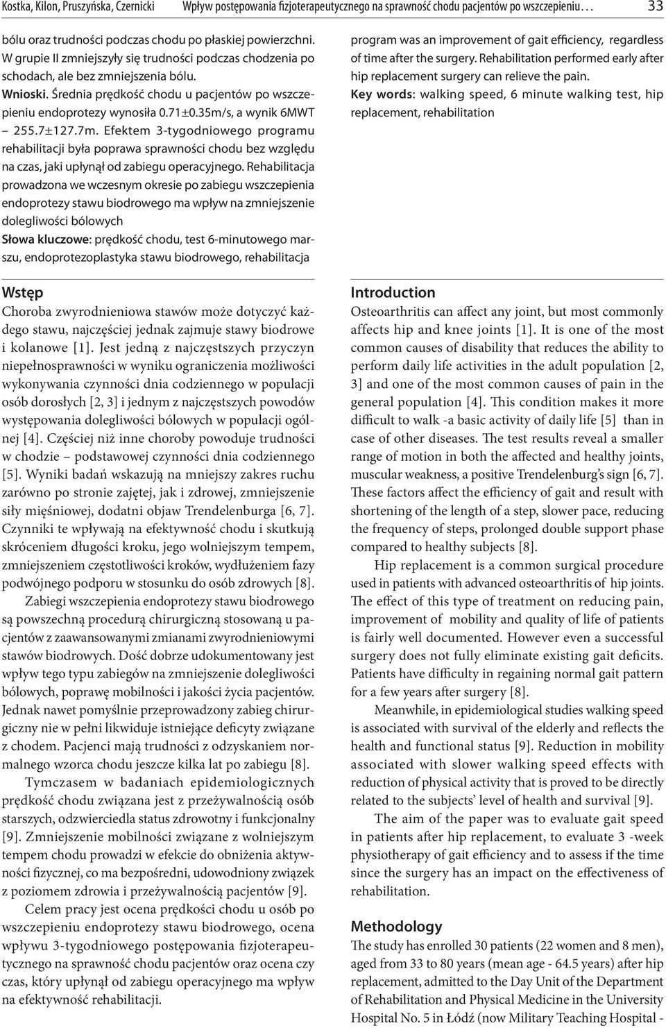 35m/s, a wynik 6MWT 255.7±127.7m. Efektem 3-tygodniowego programu rehabilitacji była poprawa sprawności chodu bez względu na czas, jaki upłynął od zabiegu operacyjnego.