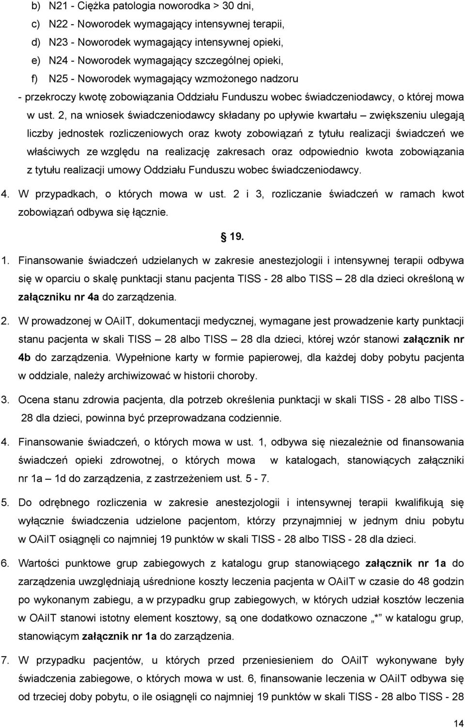 2, na wniosek świadczeniodawcy składany po upływie kwartału zwiększeniu ulegają liczby jednostek rozliczeniowych oraz kwoty zobowiązań z tytułu realizacji świadczeń we właściwych ze względu na