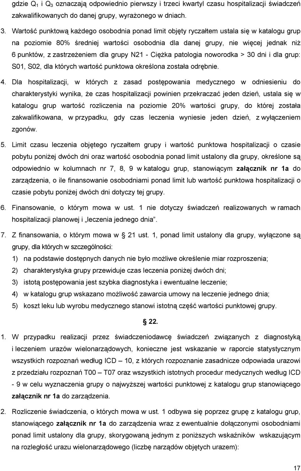 Wartość punktową każdego osobodnia ponad limit objęty ryczałtem ustala się w katalogu grup na poziomie 80% średniej wartości osobodnia dla danej grupy, nie więcej jednak niż 6 punktów, z