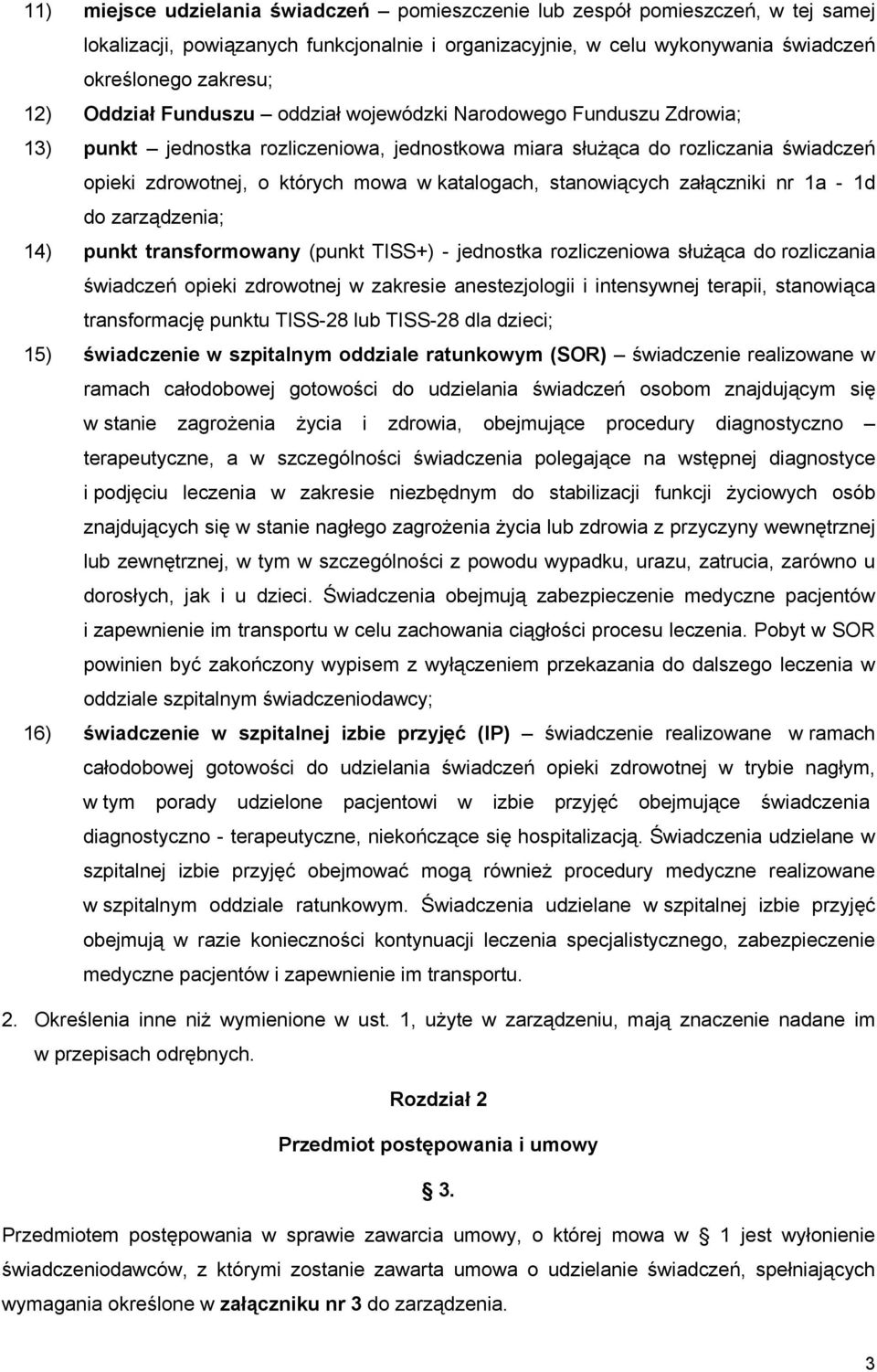 stanowiących załączniki nr 1a - 1d do zarządzenia; 14) punkt transformowany (punkt TISS+) - jednostka rozliczeniowa służąca do rozliczania świadczeń opieki zdrowotnej w zakresie anestezjologii i