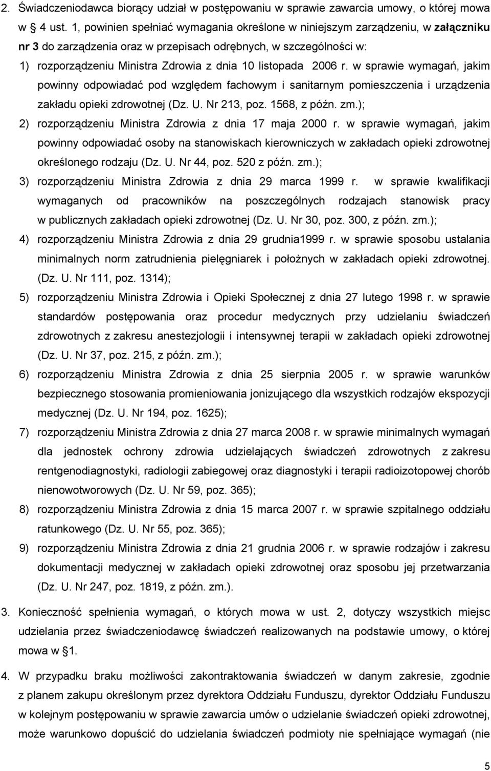 listopada 2006 r. w sprawie wymagań, jakim powinny odpowiadać pod względem fachowym i sanitarnym pomieszczenia i urządzenia zakładu opieki zdrowotnej (Dz. U. Nr 213, poz. 1568, z późn. zm.