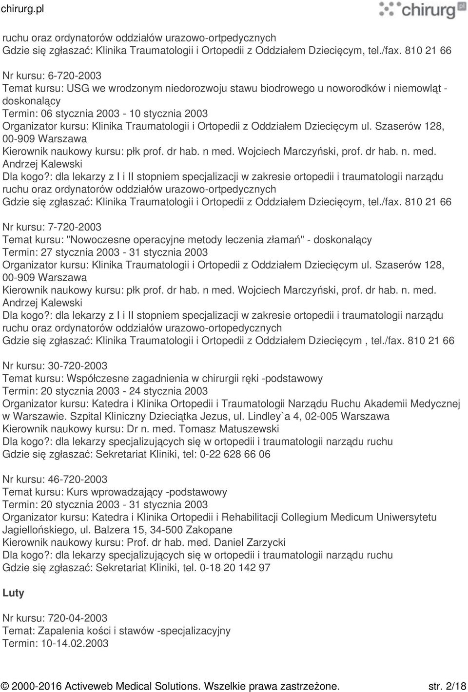 Traumatologii i Ortopedii z Oddziałem Dziecięcym ul. Szaserów 128, 00-909 Warszawa Kierownik naukowy kursu: płk prof. dr hab. n med. Wojciech Marczyński, prof. dr hab. n. med. Andrzej Kalewski Dla kogo?