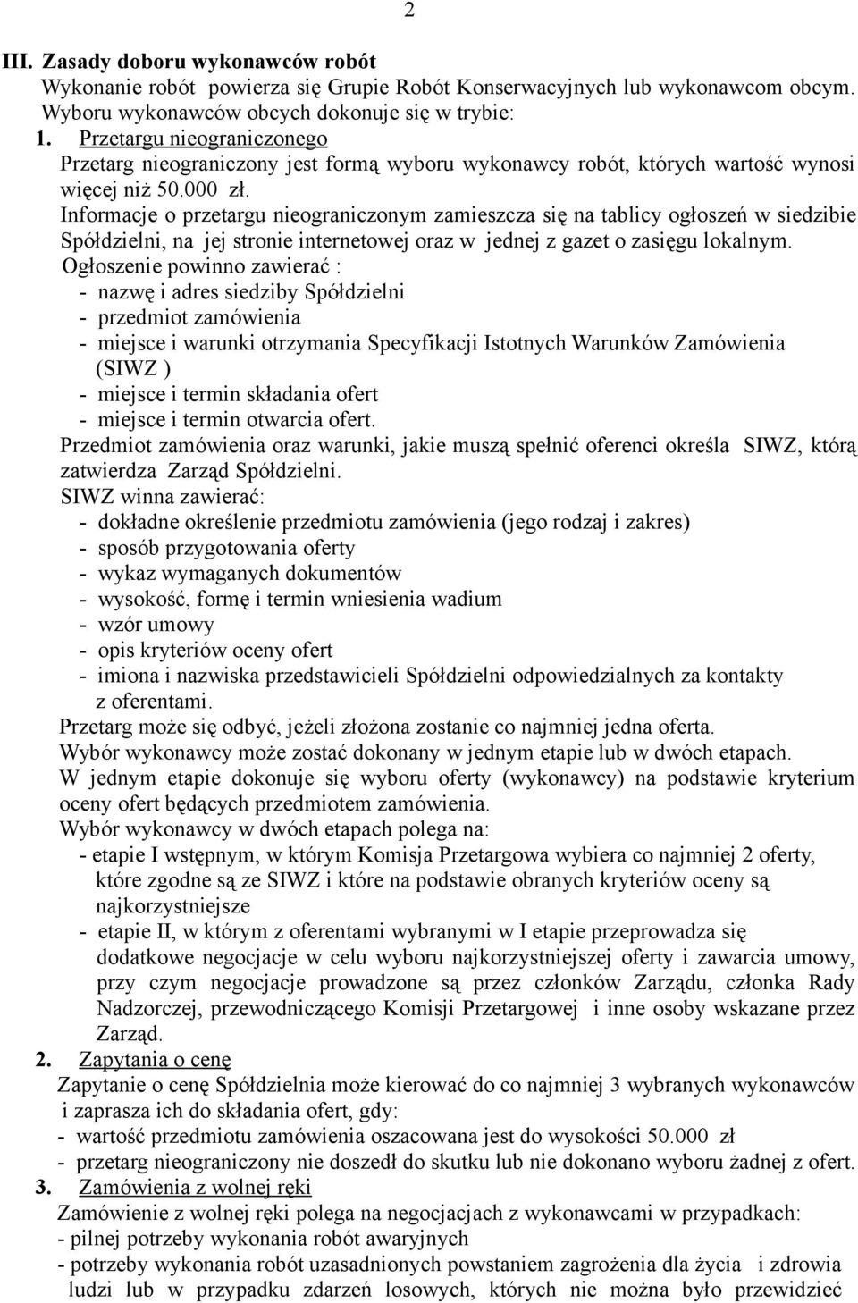 Informacje o przetargu nieograniczonym zamieszcza się na tablicy ogłoszeń w siedzibie Spółdzielni, na jej stronie internetowej oraz w jednej z gazet o zasięgu lokalnym.