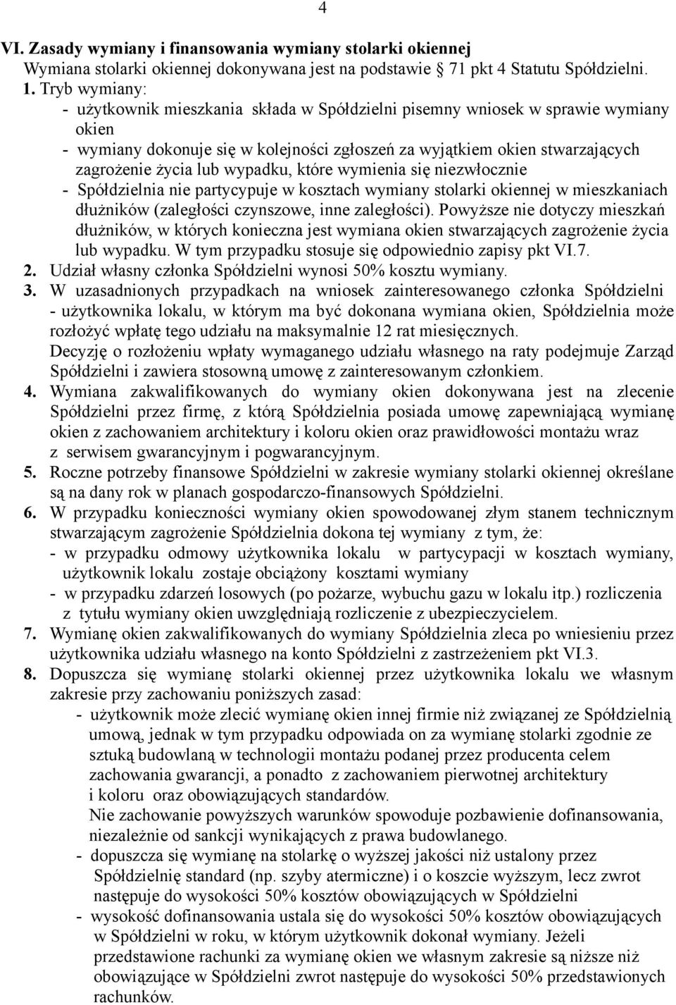 wypadku, które wymienia się niezwłocznie - Spółdzielnia nie partycypuje w kosztach wymiany stolarki okiennej w mieszkaniach dłużników (zaległości czynszowe, inne zaległości).