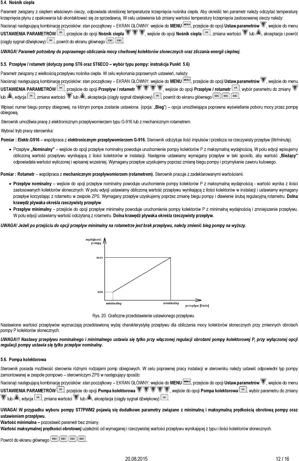 W celu ustawienia lub zmiany wartości temperatury krzepnięcia zastosowanej cieczy należy: Nacisnąć następującą kombinację przycisków: stan początkowy EKRAN GŁÓWNY: wejście do MENU, przejście do opcji