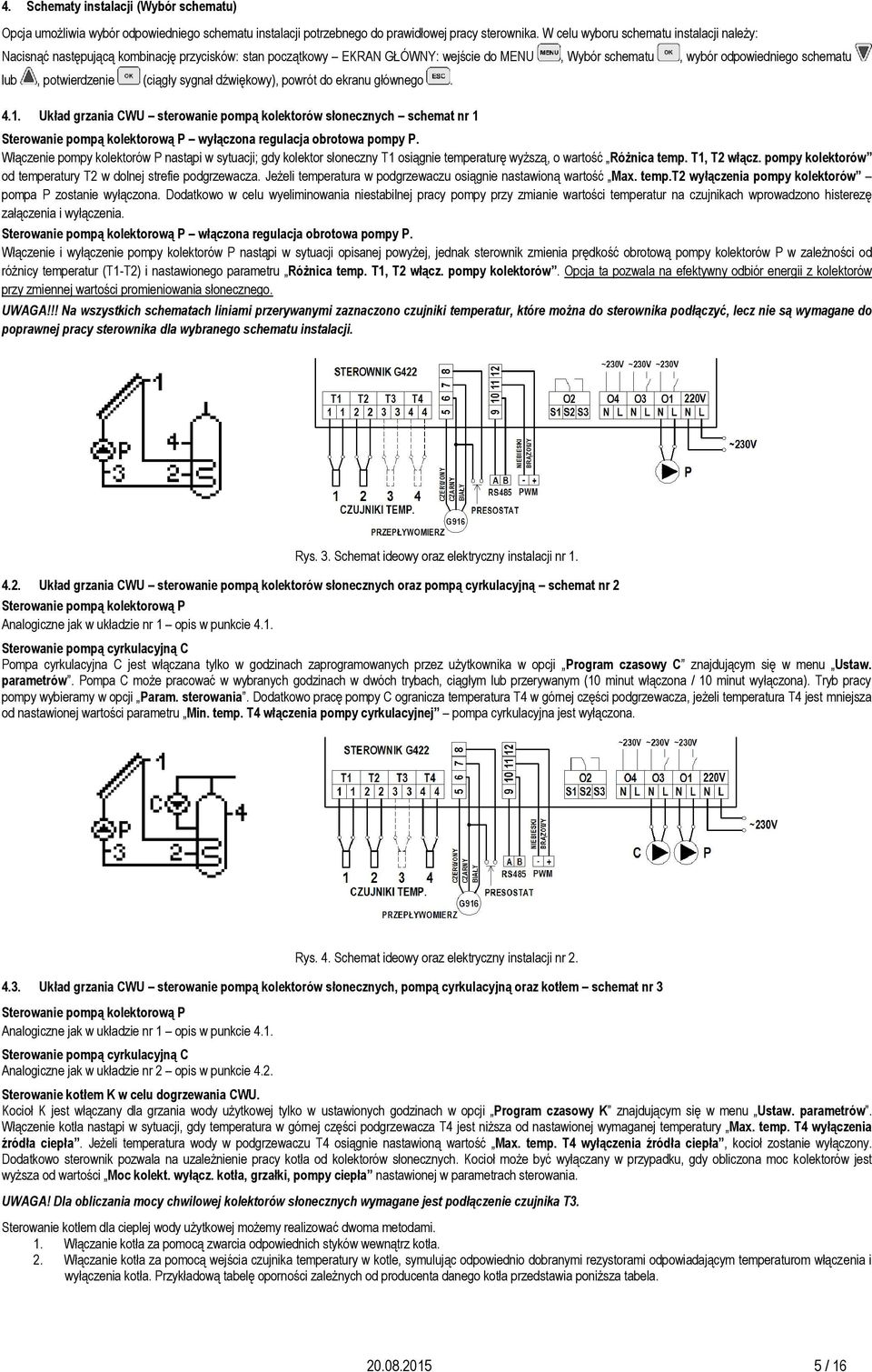 (ciągły sygnał dźwiękowy), powrót do ekranu głównego. 4.1. Układ grzania CWU sterowanie pompą kolektorów słonecznych schemat nr 1 wyłączona regulacja obrotowa pompy P.