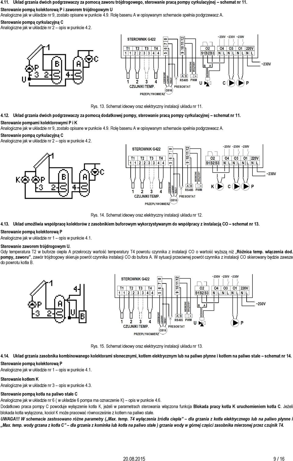 Schemat ideowy oraz elektryczny instalacji układu nr 11. 4.12. Układ grzania dwóch podgrzewaczy za pomocą dodatkowej pompy, sterowanie pracą pompy cyrkulacyjnej schemat nr 11.