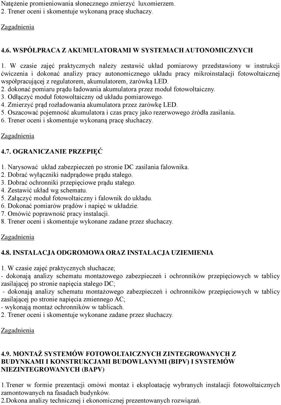 regulatorem, akumulatorem, żarówką LED. 2. dokonać pomiaru prądu ładowania akumulatora przez moduł fotowoltaiczny. 3. Odłączyć moduł fotowoltaiczny od układu pomiarowego. 4.