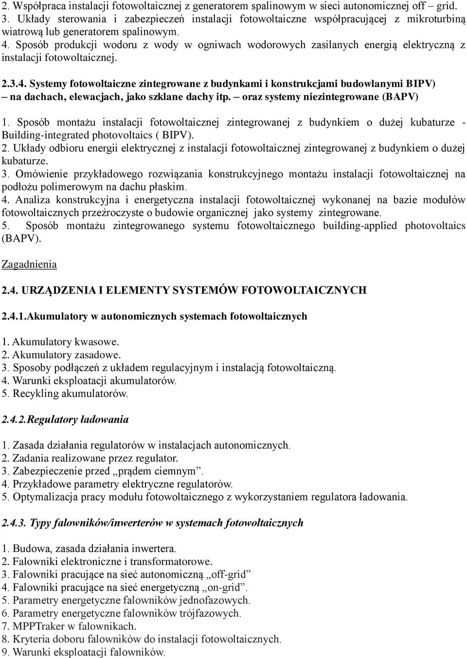 Sposób produkcji wodoru z wody w ogniwach wodorowych zasilanych energią elektryczną z instalacji fotowoltaicznej. 2.3.4.