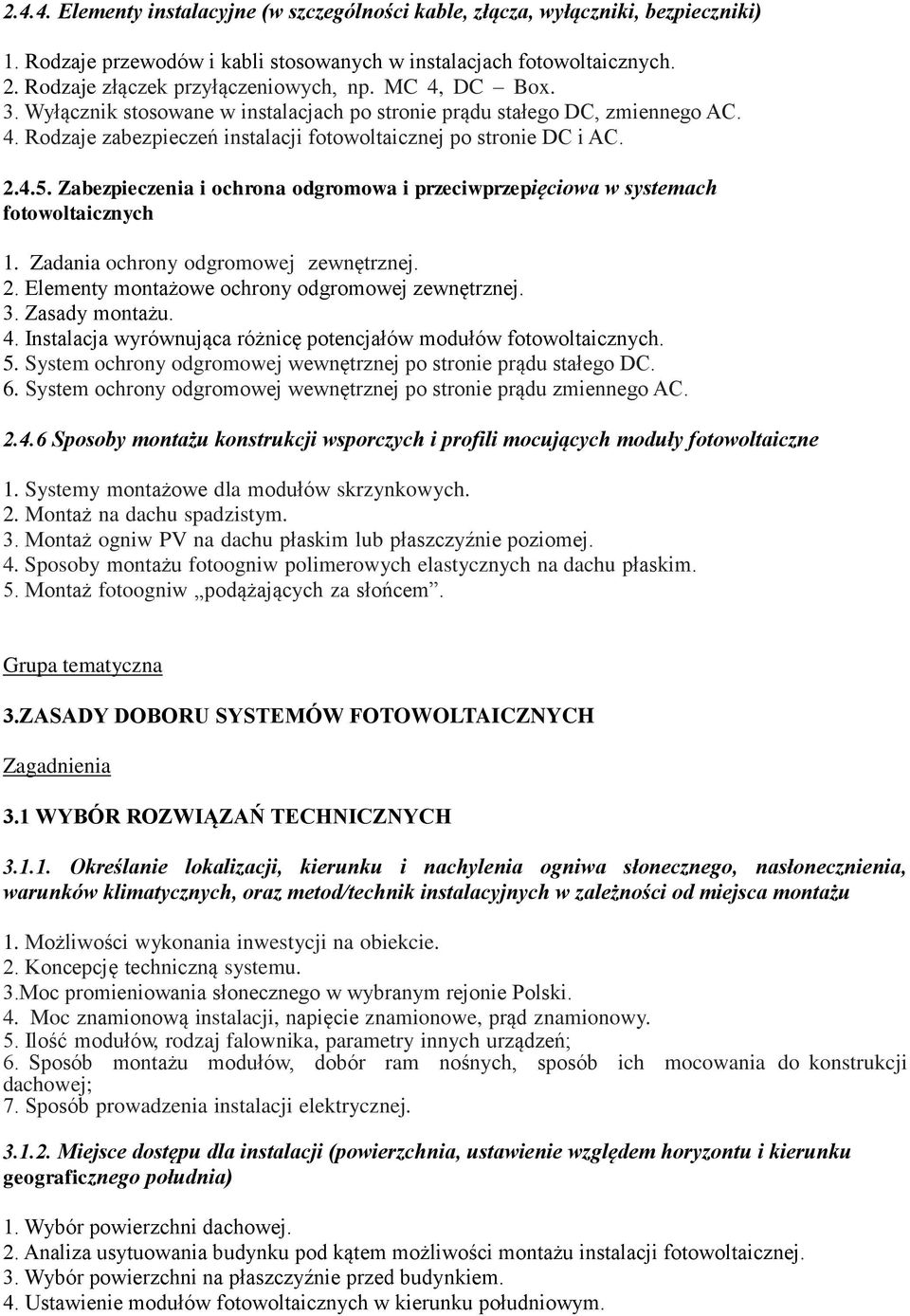 2.4.5. Zabezpieczenia i ochrona odgromowa i przeciwprzepięciowa w systemach fotowoltaicznych 1. Zadania ochrony odgromowej zewnętrznej. 2. Elementy montażowe ochrony odgromowej zewnętrznej. 3.