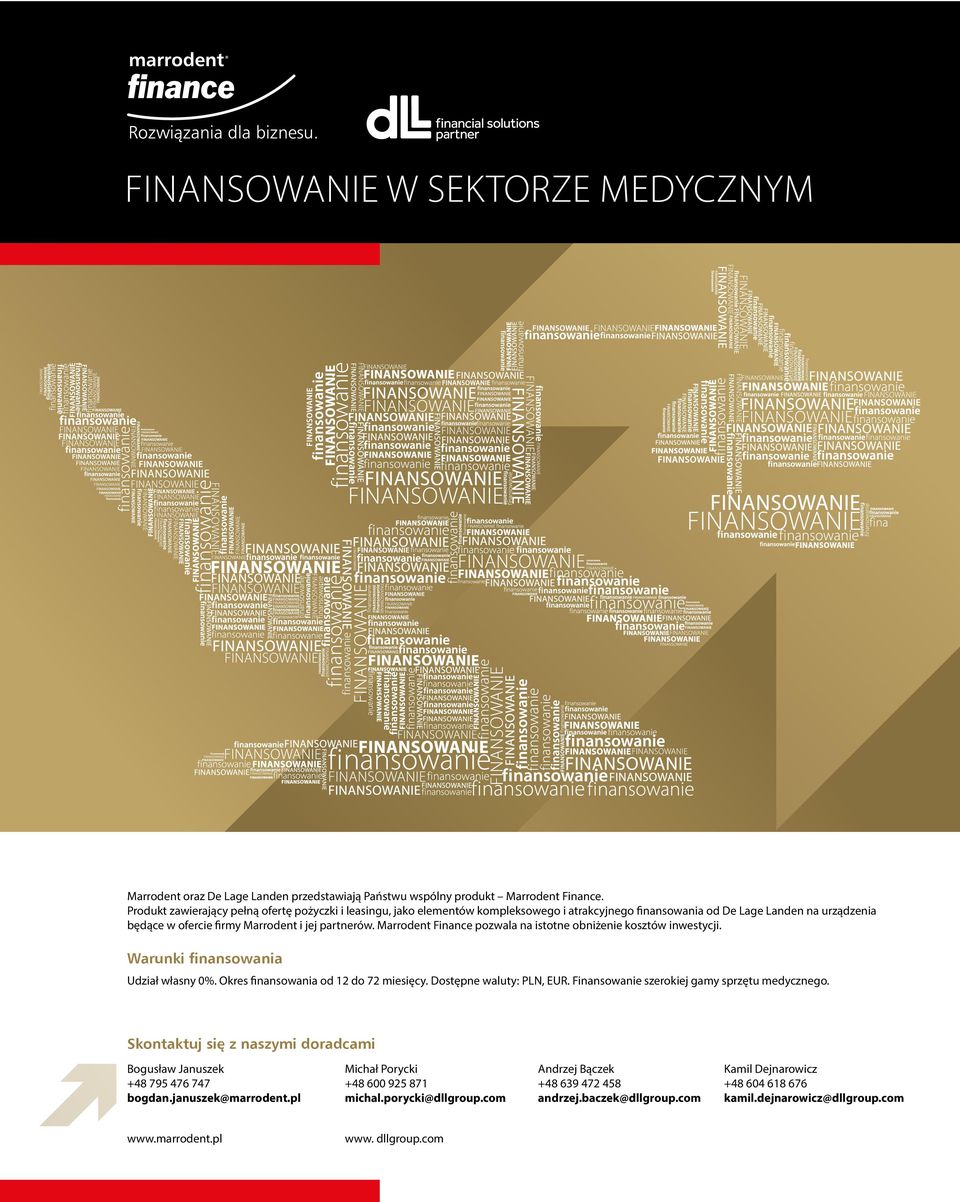 Marrodent Finance pozwala na istotne obniżenie kosztów inwestycji. Warunki finansowania Udział własny 0%. Okres finansowania od 12 do 72 miesięcy. Dostępne waluty: PLN, EUR.