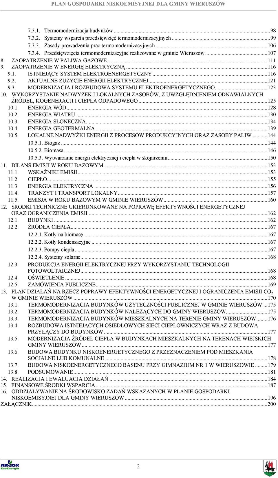 ..116 9.2. AKTUALNE ZUŻYCIE ENERGII ELEKTRYCZNEJ...121 9.3. MODERNIZACJA I ROZBUDOWA SYSTEMU ELEKTROENERGETYCZNEGO...123 10.