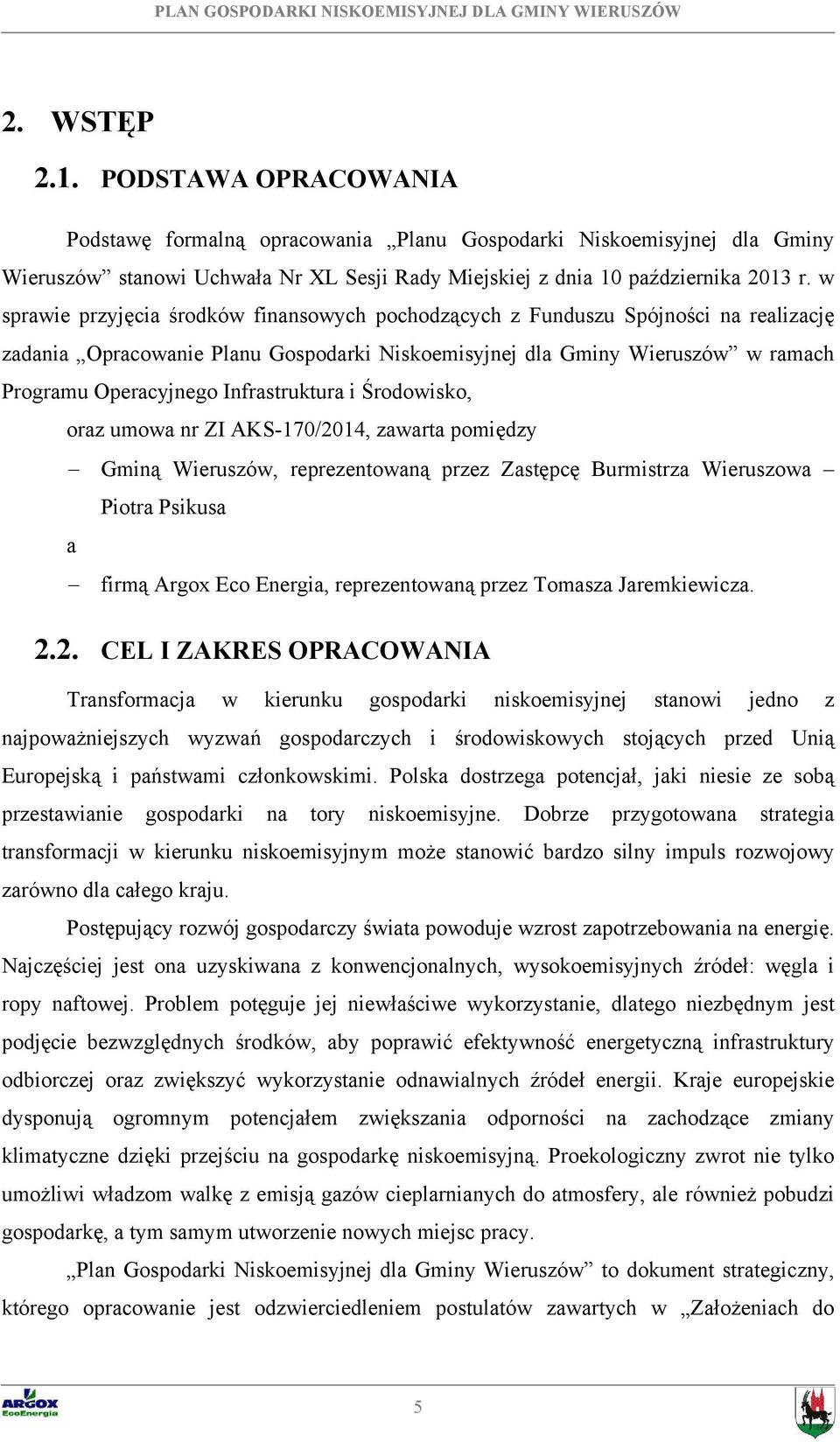 Infrastruktura i Środowisko, oraz umowa nr ZI AKS-170/2014, zawarta pomiędzy Gminą Wieruszów, reprezentowaną przez Zastępcę Burmistrza Wieruszowa Piotra Psikusa a firmą Argox Eco Energia,