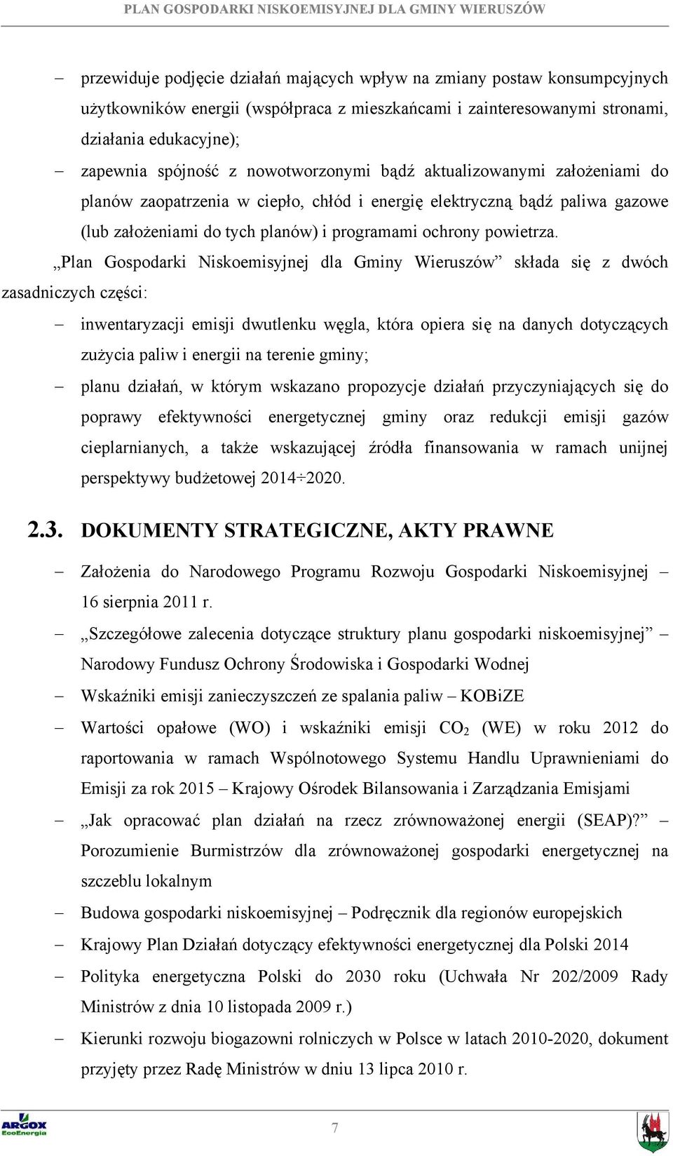 Plan Gospodarki Niskoemisyjnej dla Gminy Wieruszów składa się z dwóch zasadniczych części: inwentaryzacji emisji dwutlenku węgla, która opiera się na danych dotyczących zużycia paliw i energii na