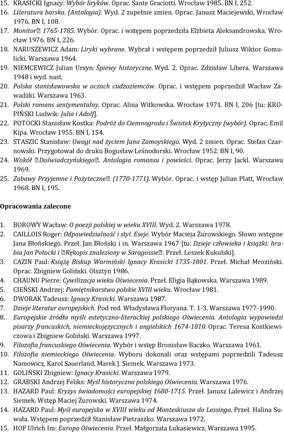 Warszawa 1964. 19. NIEMCEWICZ Julian Ursyn: Śpiewy historyczne. Wyd. 2. Oprac. Zdzisław Libera. Warszawa 1948 i wyd. nast. 20. Polska stanisławowska w oczach cudzoziemców. Oprac. i wstępem poprzedził Wacław Zawadzki.