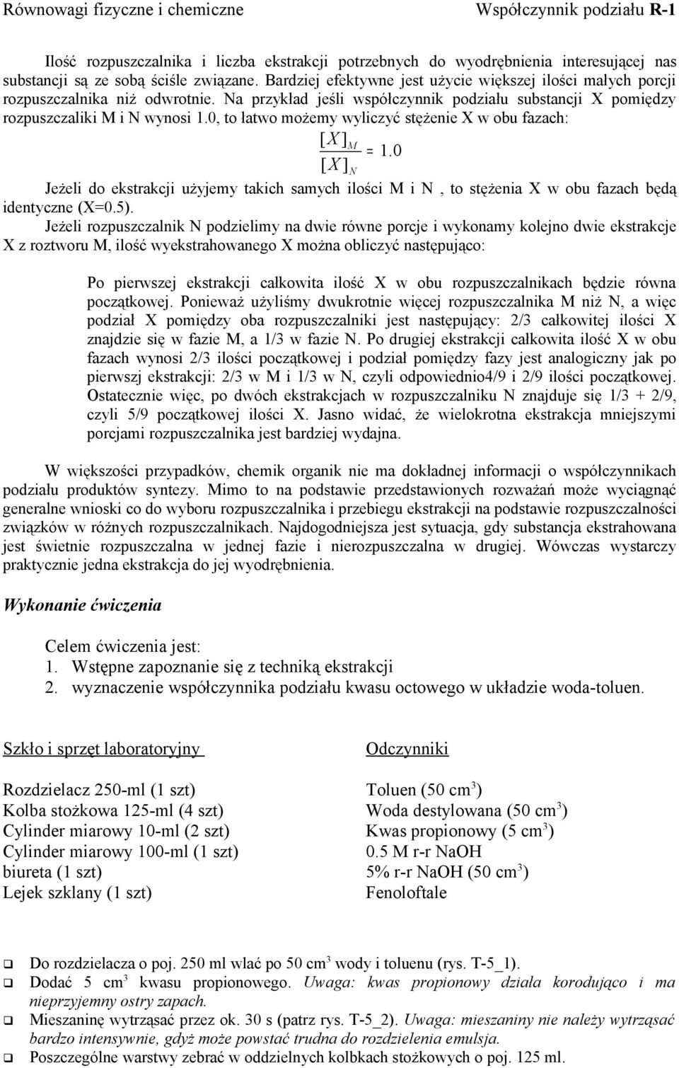 0, to łatwo możemy wyliczyć stężenie X w obu fazach: [ X ]M = 1.0 [ X ]N Jeżeli do ekstrakcji użyjemy takich samych ilości M i N, to stężenia X w obu fazach będą identyczne (X=0.5).